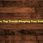 24/7 News: Top Trends Shaping Your Daily Routine