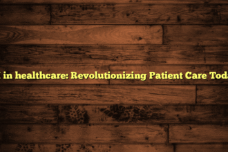 AI in healthcare: Revolutionizing Patient Care Today