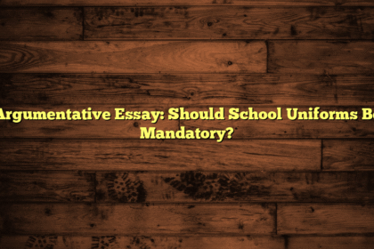 Argumentative Essay: Should School Uniforms Be Mandatory?