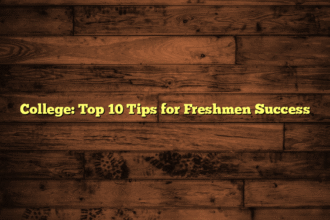 College: Top 10 Tips for Freshmen Success