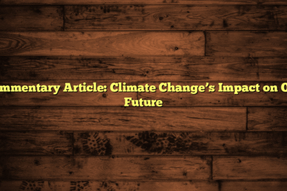 Commentary Article: Climate Change’s Impact on Our Future