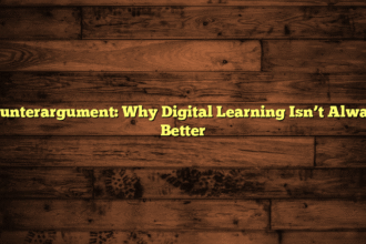 Counterargument: Why Digital Learning Isn’t Always Better