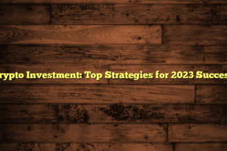 Crypto Investment: Top Strategies for 2023 Success