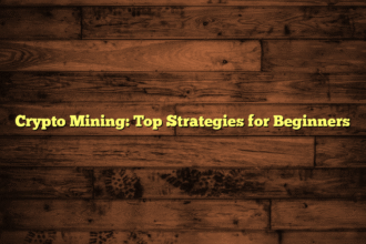 Crypto Mining: Top Strategies for Beginners