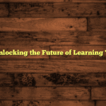 Education: Unlocking the Future of Learning Technologies