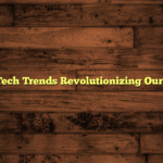 Hot News: Tech Trends Revolutionizing Our Daily Lives