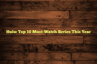 Hulu: Top 10 Must-Watch Series This Year