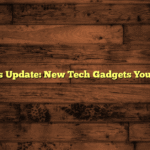 Instant News Update: New Tech Gadgets You Need Today