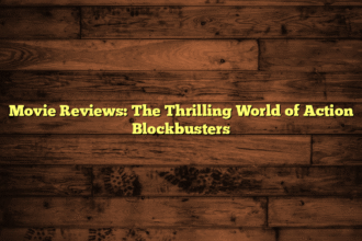 Movie Reviews: The Thrilling World of Action Blockbusters