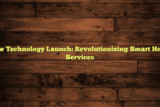 New Technology Launch: Revolutionizing Smart Home Services
