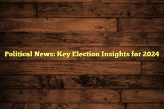 Political News: Key Election Insights for 2024