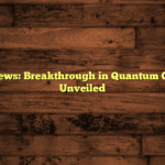 Science News: Breakthrough in Quantum Computing Unveiled